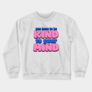 Be kind to your mind Crewneck Sweatshirt